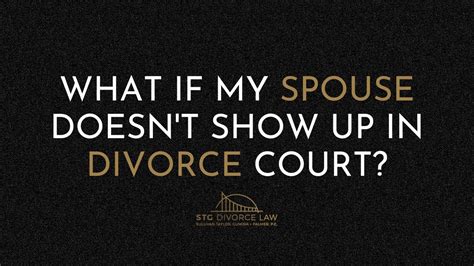 What Happens If Spouse Does Not Show Up For Divorce Hearing